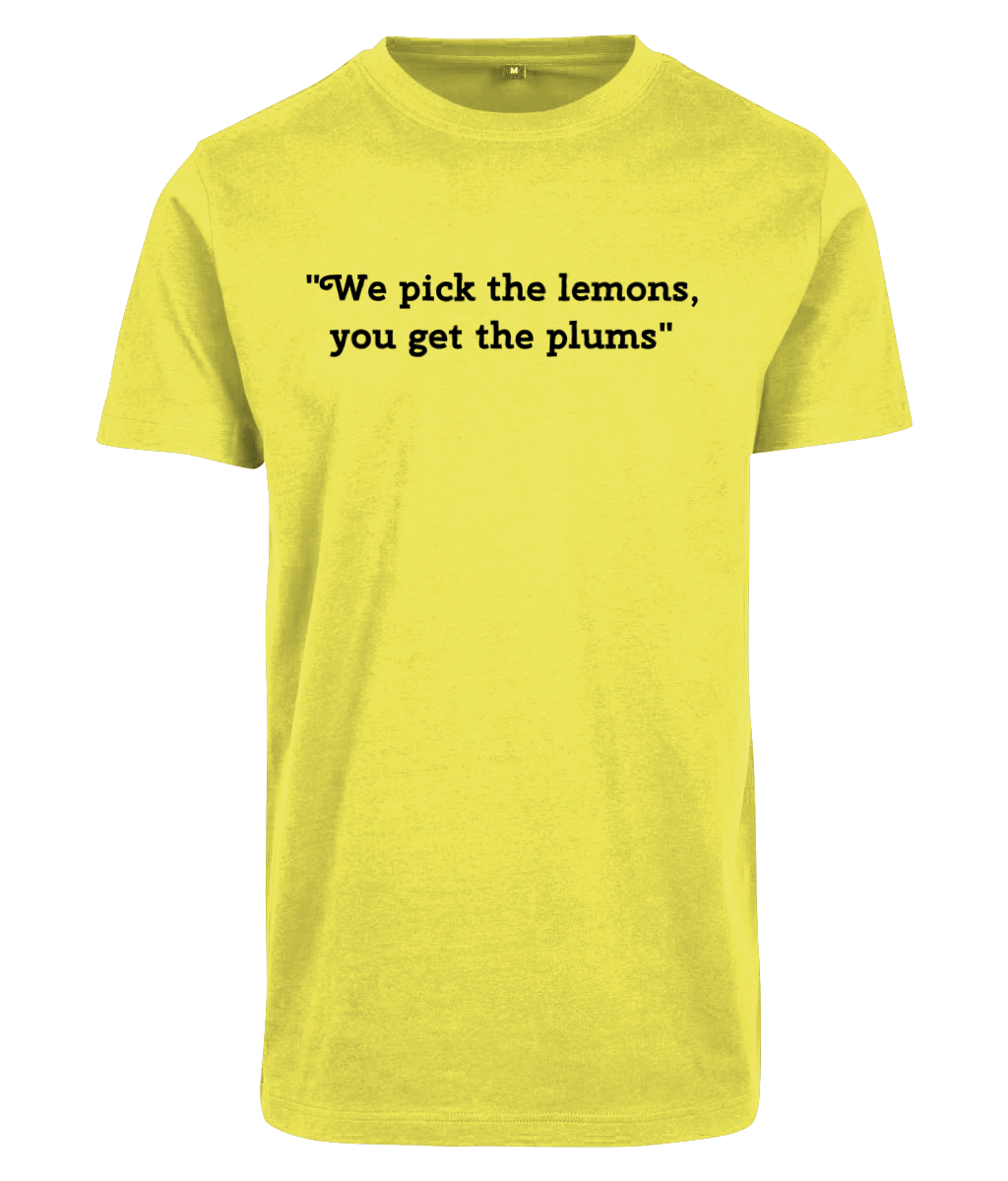 "We pick the lemons,you get the plums"